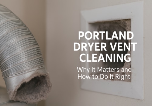 Protect Your Home with Expert Dryer Vent Cleaning in Portland